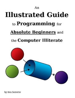 Cover of An Illustrated Guide to Programming for Absolute Beginners and the Computer Illiterate